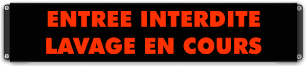 Panneau 'Entrée Interdite - Lavage en cours'