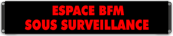 Panneau 'Espace BFM Sous Surveillance'